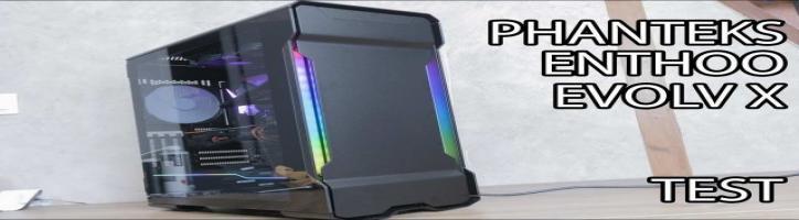 PHANTEKS ENTHOO EVOLV X - LE MEILLEUR DES MEILLEURS