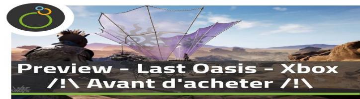 Preview  - Last Oasis - Tout savoir sur le MMO de survie Xbox