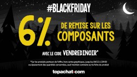 BLACK Weekend TOPACHAT :  -6% sur tous les composants